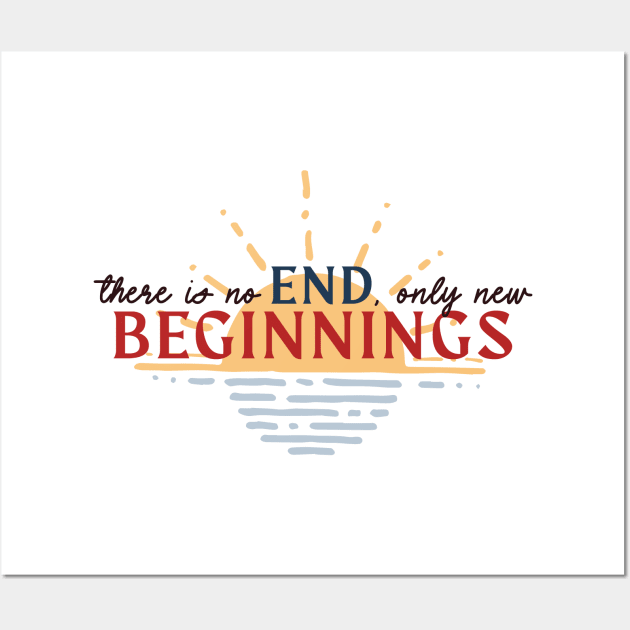 There is No End, Only New Beginnings. Inspirational Game Quote Wall Art by Teeworthy Designs